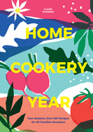Home Cookery Year: Four Seasons, Over 200 Recipes