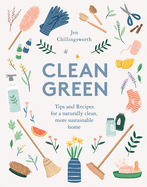 Clean Green: Tips and Recipes for a Naturally Cle