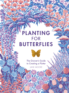 Planting for Butterflies: The Grower's Guide to