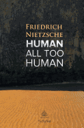 Human, All Too Human: A Book For Free Spirits