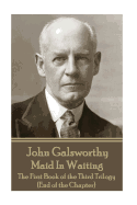 John Galsworthy - Maid In Waiting: The First Book of the Third Trilogy (End of the Chapter)