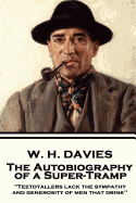 'W. H. Davies - The Autobiography of a Super-Tramp: ''Teetotallers lack the sympathy and generosity of men that drink'''