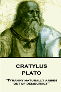 Plato - Cratylus: 'Tyranny naturally arises out of democracy'