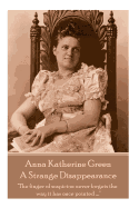 Anne Katherine Green - A Strange Disappearance: 'The finger of suspicion never forgets the way it has once pointed ├óΓé¼┬ª.'