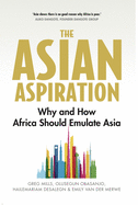 The Asian Aspiration: Why and How Africa Should Emulate Asia -- and What It Should Avoid