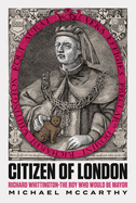 Citizen of London: Richard Whittington - The Boy Who Would Be Mayor