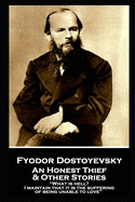 Fyodor Dostoevsky - An Honest Thief & Other Stories: ├óΓé¼┼ôWhat is hell? I maintain that it is the suffering of being unable to love├óΓé¼┬¥