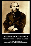 'Fyodor Dostoyevsky - The Insulted and the Injured: ''To love is to suffer and there can be no love otherwise'''