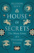 House of Secrets: The Many Lives of a Florentine Palazzo