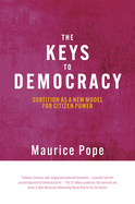 The Keys to Democracy: Sortition as a New Model for Citizen Power (Sortition and Public Policy, 13)