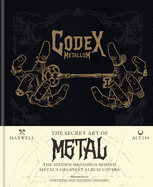 Codex Metallum: The Secret Art of Metal - The Hidden Meanings Behind Metal├óΓé¼Γäós Greatest Album Covers
