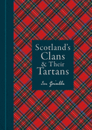 Scotland's Clans & their Tartans: The Histories and Origins of the Clans and their Tartan Plaids
