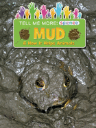 Mud: & How It Helps Animals (Tell Me More! Science)