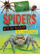 Spiders: We're Not Scary ├óΓé¼ΓÇó We're Amazing!