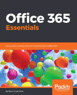 Office 365 Essentials: Get up and running with the fundamentals of Office 365
