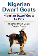 Nigerian Dwarf Goats. Nigerian Dwarf Goats As Pets. Nigerian Dwarf Goats Owners Guide.