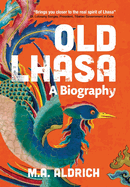 Old Lhasa: A Biography