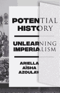 Potential History: Unlearning Imperialism