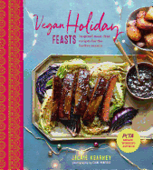 Vegan Holiday Feasts: Inspired meat-free recipes