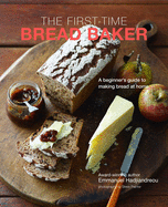 The First-Time Bread Baker: A Beginner's Guide to