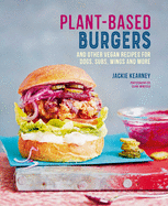 Plant-Based Burgers: And Other Vegan Recipes for