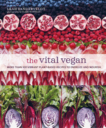The Vital Vegan - More Than 100 Vibrant Plant-Base