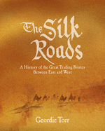 The Silk Roads: A History of the Great Trading Routes Between East and West (Arcturus Science & History Collection)