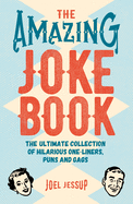 'The Amazing Joke Book: The Ultimate Collection of Hilarious One-Liners, Puns and Gags'