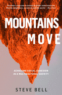 Mountains Move: Achieving Social Cohesion in a Multicultural Society (Paperback) - Examines our National Life and Psyche to Model Respectful Interaction in all Spheres of Society