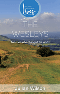 The Wesleys: Two men Who Changed the World (Classic Authentic Lives Series)