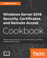 'Windows Server 2016 Security, Certificates, and Remote Access Cookbook'