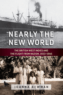 'Nearly the New World: The British West Indies and the Flight from Nazism, 1933-1945'