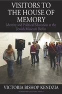 Visitors to the House of Memory: Identity and Political Education at the Jewish Museum Berlin (Museums and Collections, 9)