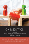 On Mediation: Historical, Legal, Anthropological and International Perspectives (Integration and Conflict Studies, 22)