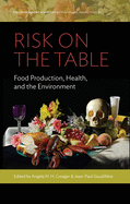 Risk on the Table: Food Production, Health, and the Environment (Environment in History: International Perspectives, 21)