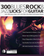 300 Blues, Rock and Jazz Licks for Guitar: Learn 300 Classic Guitar Licks In The Style Of The World├óΓé¼Γäós 60 Greatest Players