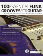 100 Essential Funk Grooves for Guitar: Master the Styles of the Funk Guitar Legends ├óΓé¼ΓÇ£ From Jimmy Nolen to Cory Wong (Learn to play funk guitar)