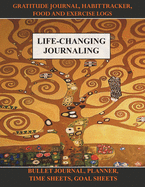 Life-Changing Journaling: Gratitude Journal, Habit Tracker, Food and Exercise Logs, Bullet Journal, Planner, Time Sheets, Goal Sheets