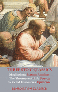 Three Stoic Classics: Meditations by Marcus Aurelius; The Shortness of Life by Seneca; Selected Discourses of Epictetus