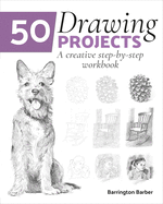 50 Drawing Projects: A Creative Step-By-Step Work