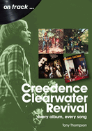 Creedence Clearwater Revival: every album every song (On Track...)