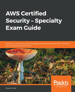 AWS Certified Security ├óΓé¼ΓÇ£ Specialty Exam Guide: Build your cloud security knowledge and expertise as an AWS Certified Security Specialist (SCS-C01)