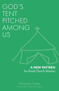 God's Tent Pitched Among Us: A New Pattern for Rural Church Mission