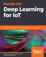 Hands-On Deep Learning for IoT: Train neural network models to develop intelligent IoT applications