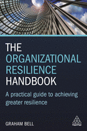 The Organizational Resilience Handbook: A Practical Guide to Achieving Greater Resilience