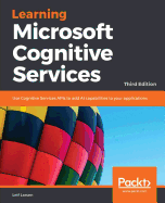 Learning Microsoft Cognitive Services: Use Cognitive Services APIs to add AI capabilities to your applications, 3rd Edition