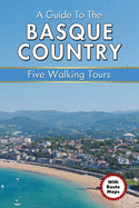 A Guide to the Basque Country: Five Walking Tours