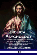 'Biblical Psychology: A Commentary on the Relationship of God with His Creation - Mankind; the Souls, Spirits and Minds of Human Beings'