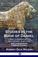 'Studies in the Book of Daniel: A Bible Commentary on the History, Captivity and Language of Prophet Daniel'