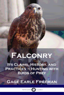 'Falconry: Its Claims, History, and Practices - Hunting with Birds of Prey'